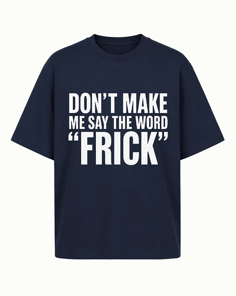 Don't Make Me Say the Word Frick quote on Red cotton T-shirt