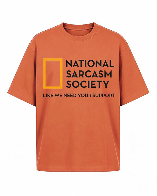 National Sarcasm Society: Like We Need Your Support quote on Beige cotton T-shirt