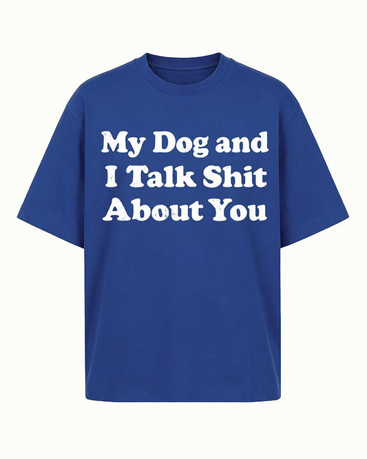 My Dog and I Talk Shit About You quote on Brick red cotton T-shirt