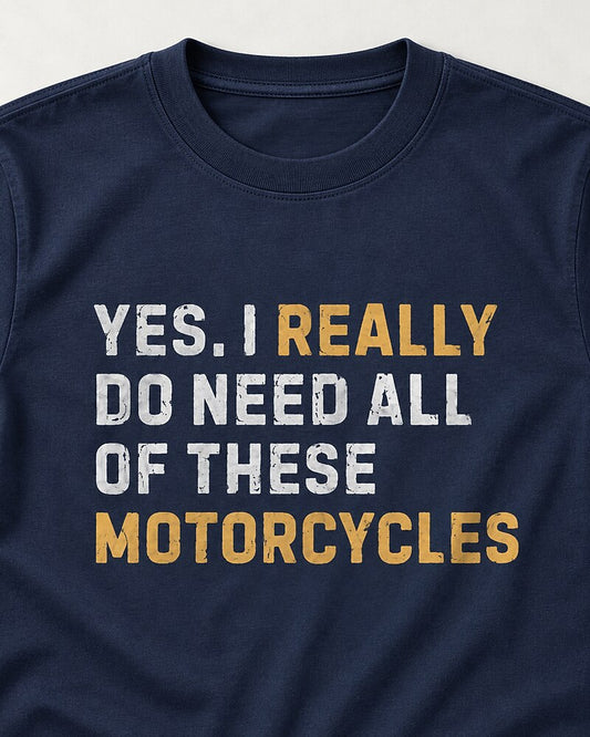 Yes, I Really Do Need All of These Motorcycles men's T-shirt view 2