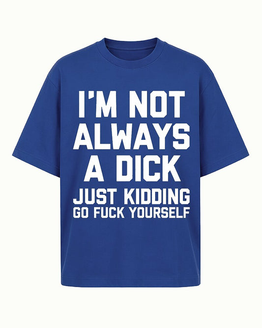 I'm Not Always A Dick Just Kidding Graphic T-Shirt - product image 2
