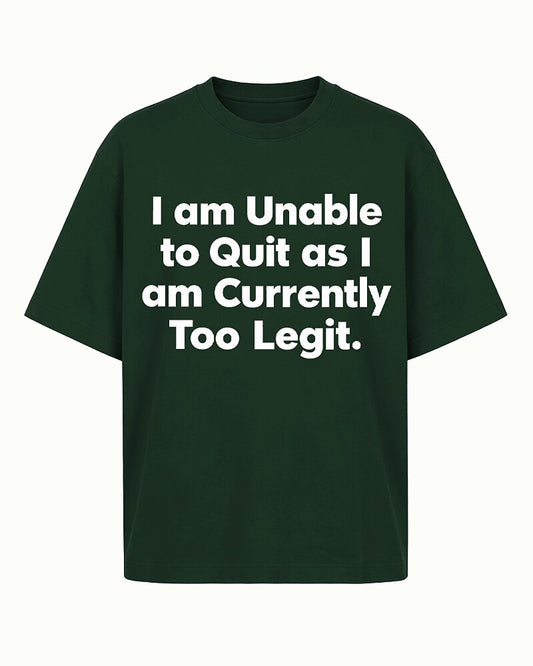 I Am Unable to Quit as I Am Currently Too Legit quote on Black cotton T-shirt