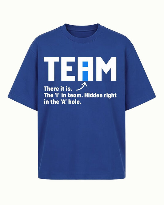 The I in Team Is Hidden Right in the A-Hole quote on Black cotton T-shirt