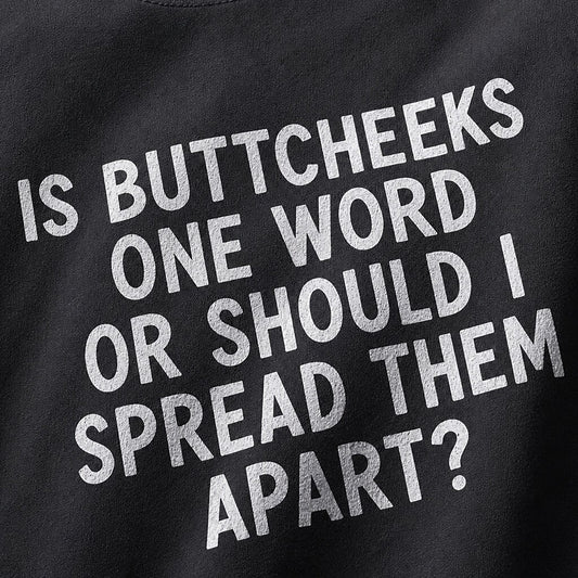Is Buttcheeks One Word or Should I Spread Them Apart quote on Nile Blue cotton T-shirt