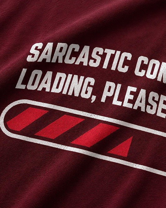 Sarcastic Comment Loading, Please Wait quote on Wine Red cotton T-shirt