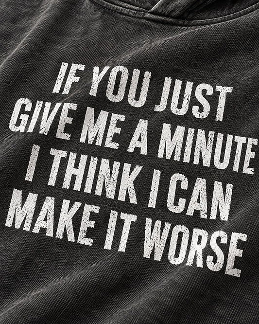 If You Just Give Me A Minute I Think I Can Make It Worse men's hoodie view 2