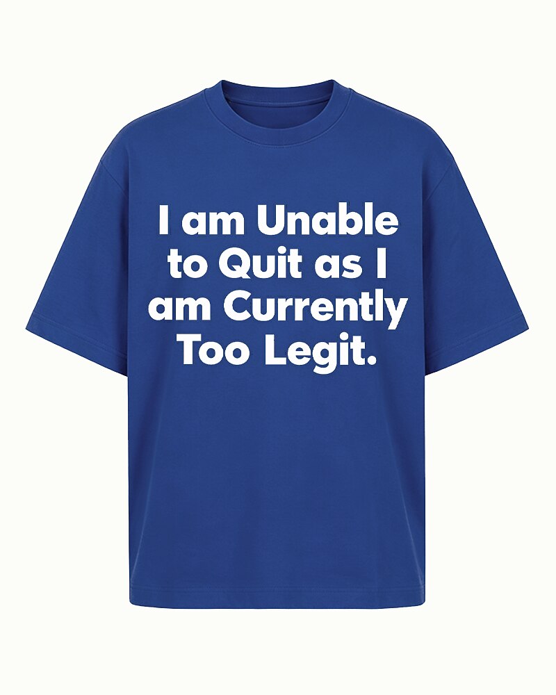 I Am Unable to Quit as I Am Currently Too Legit quote on Black cotton T-shirt