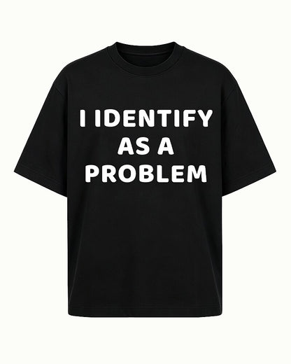 I Identify As A Problem Sarcastic Self Deprecating Edgy Identity Joke Statement Casual Streetwear Graphic T-Shirt - product image 4