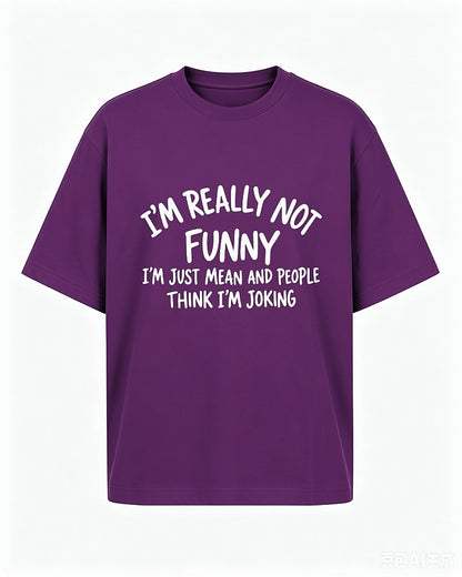Funny sarcastic shirt: I'm really not funny, I'm just mean and people think I'm joking - T-Shirt