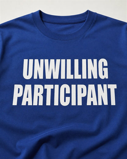 Unwilling Participant quote on Black cotton T-shirt