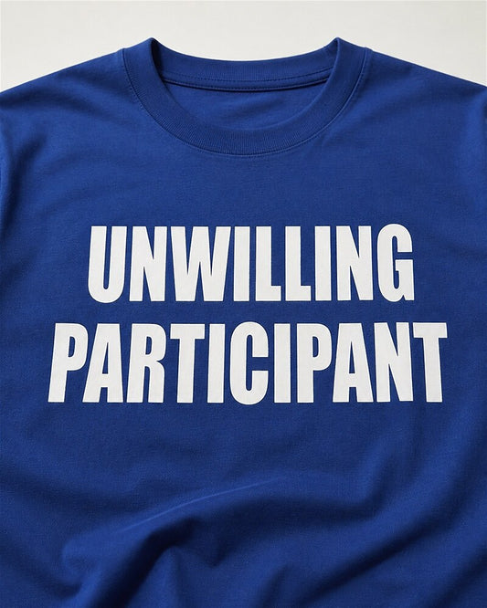 Unwilling Participant quote on Black cotton T-shirt