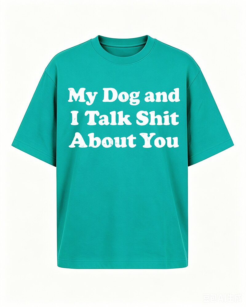 My Dog and I Talk Shit About You quote on Brick red cotton T-shirt