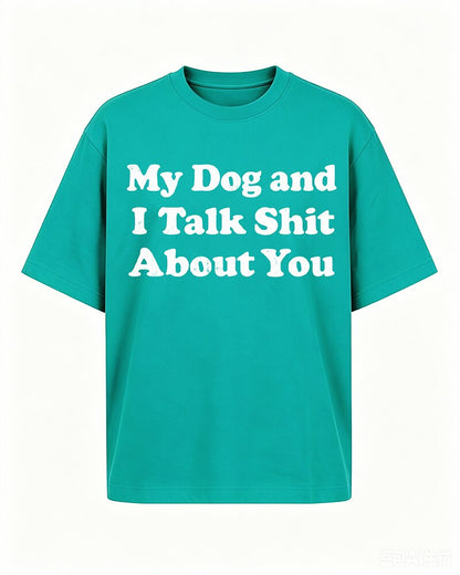 My Dog and I Talk Shit About You quote on Brick red cotton T-shirt