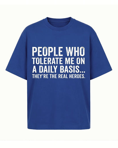 People Who Tolerate Me on a Daily Basis They're the Real Heroes Distressed Text Graphic T-Shirt - product image 1