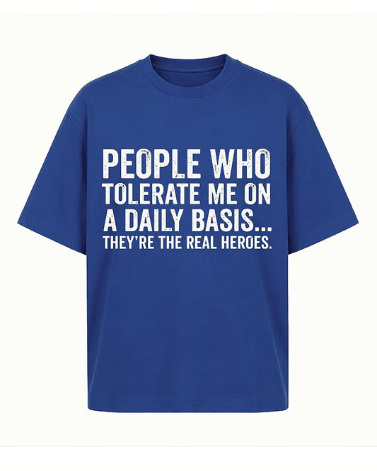 People Who Tolerate Me on a Daily Basis They're the Real Heroes Distressed Text Graphic T-Shirt - product image 1