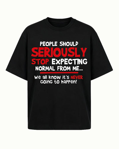 People Should Seriously Stop Expecting Normal from Me We All Know It's Never Going to Happen Graphic T-Shirt - product image 4