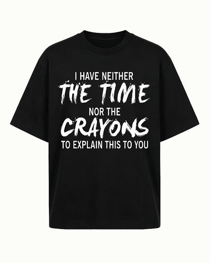 I Have Neither The Time Nor The Crayons To Explain This To You Graphic T-Shirt - product image 4