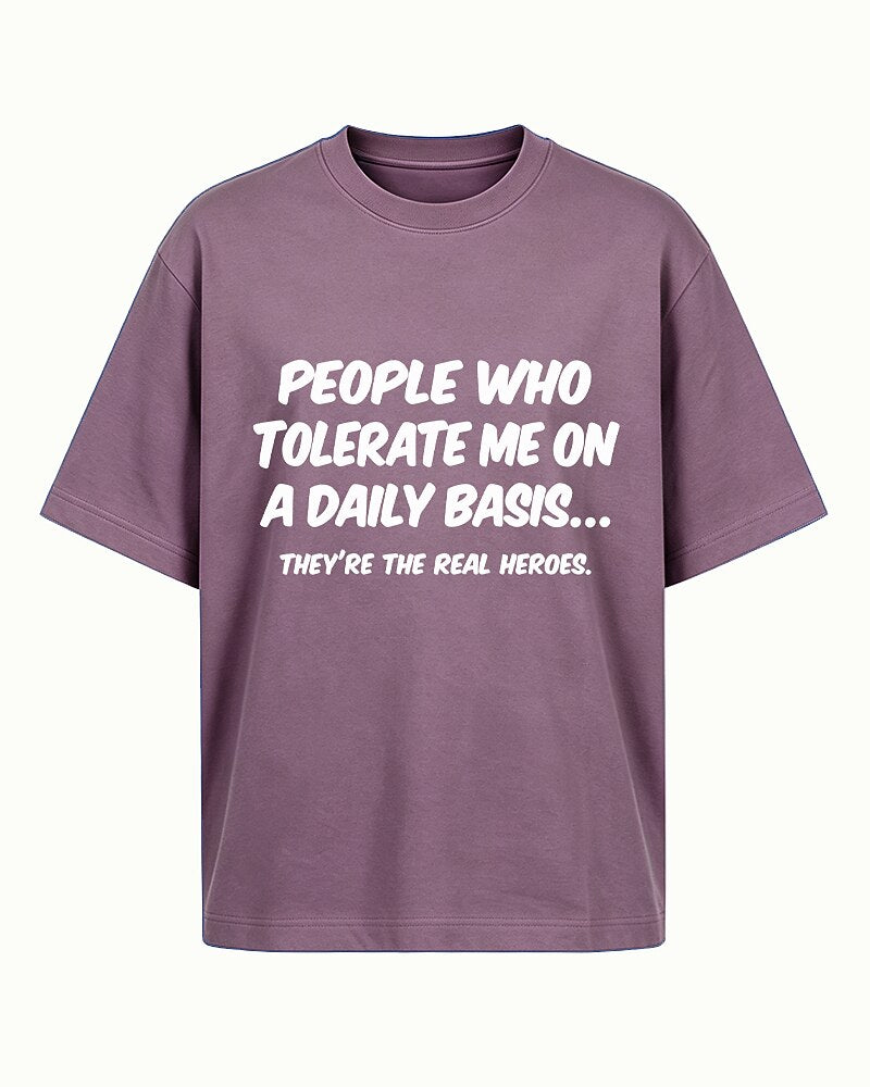 People Who Tolerate Me Daily Are the Real Heroes quote on Royal Blue cotton T-shirt