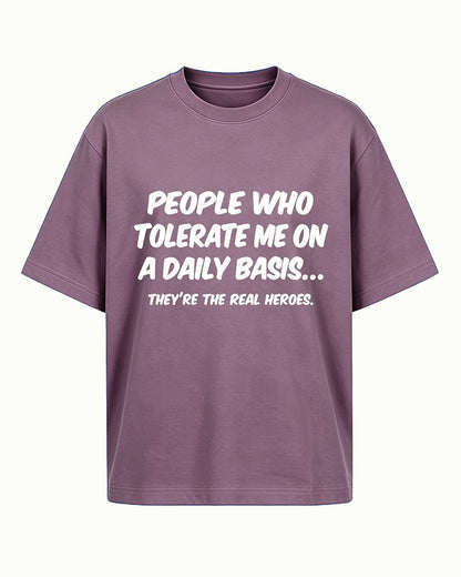 People Who Tolerate Me Daily Are the Real Heroes quote on Royal Blue cotton T-shirt