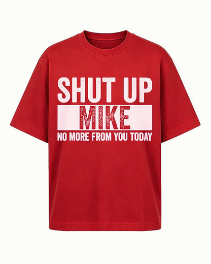 Shut Up Mike No More from You Today Graphic T-Shirt - product image 1