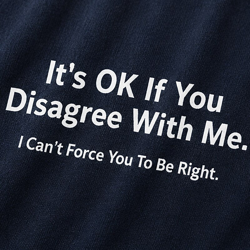 It's OK If You Disagree With Me I Can't Force You To Be Right Graphic T-Shirt - product image 5