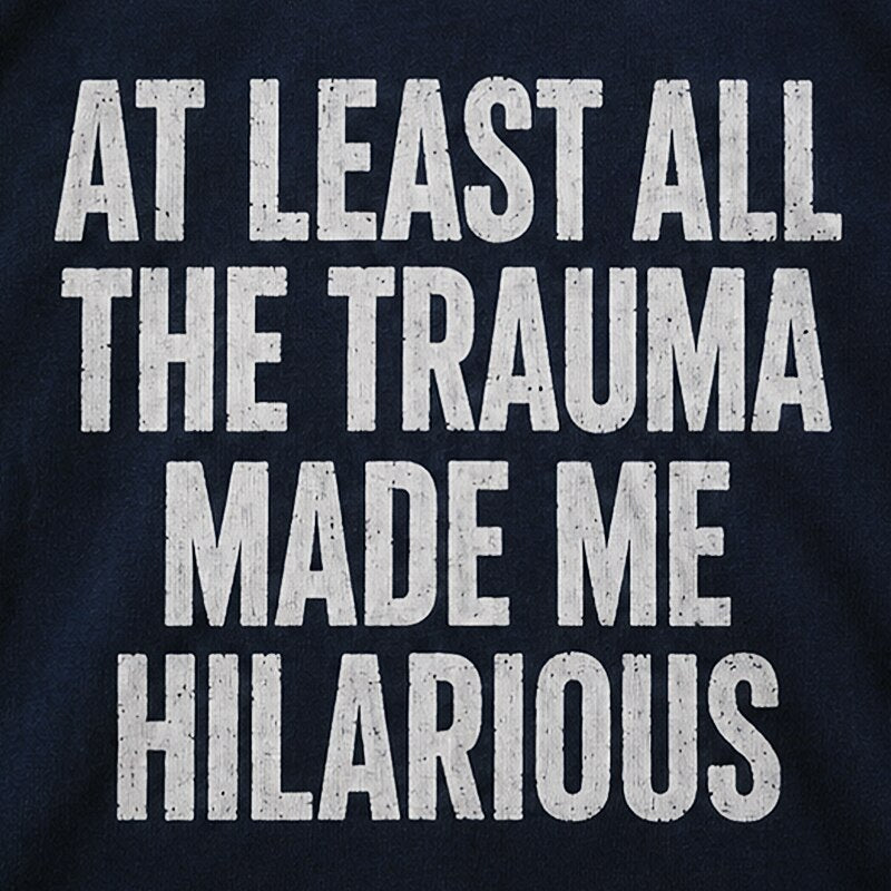 At Least All the Trauma Made Me Hilarious Graphic T-Shirt - product image 2