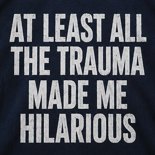 At Least All the Trauma Made Me Hilarious Graphic T-Shirt - product image 2