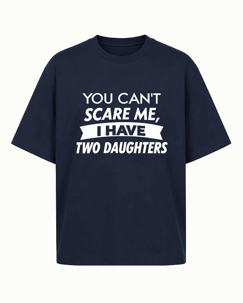 You Can't Scare Me, I Have Two Daughters quote on Heather Gray cotton T-shirt