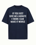 If You Just Give Me a Minute I Think I Can Make It Worse Graphic T-Shirt - product image 1