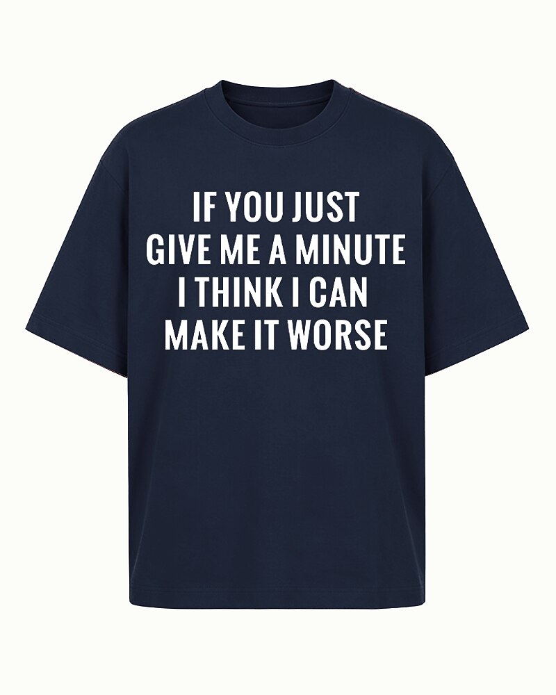 If You Just Give Me a Minute I Think I Can Make It Worse Graphic T-Shirt - product image 1