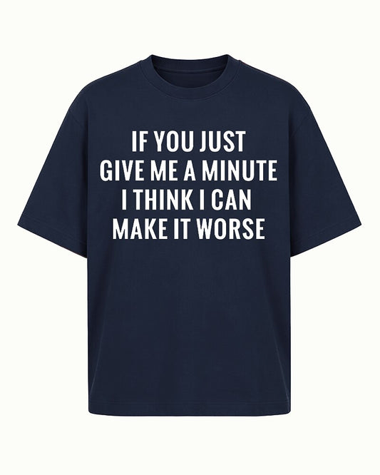 If You Just Give Me a Minute I Think I Can Make It Worse Graphic T-Shirt - product image 1
