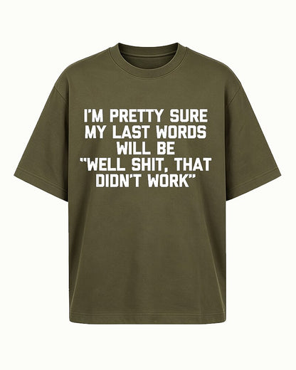 I'm Pretty Sure My Last Words Will Be Well Shit That Didn't Work Graphic T-Shirt - product image 2