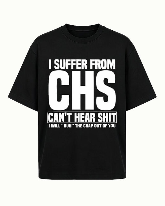 I Suffer From CHS Can't Hear Shit Graphic T-Shirt - product image 1