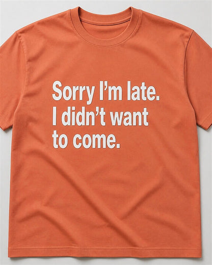Sorry I'm Late—I Didn't Want to Come quote on Black cotton T-shirt