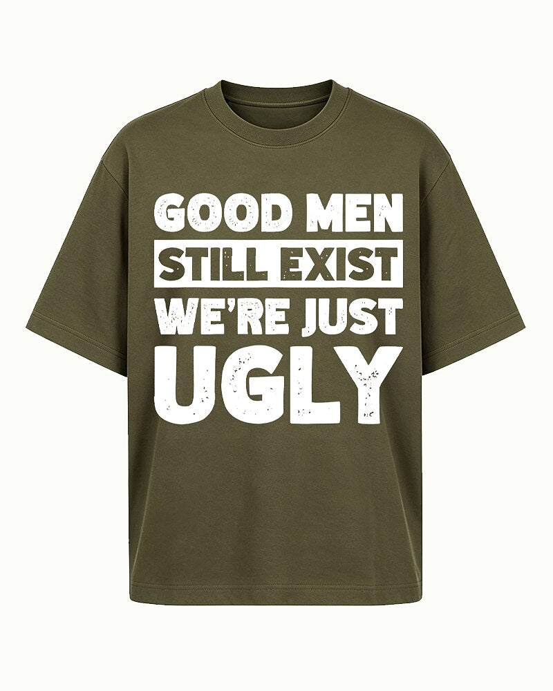Good Men Still Exist We're Just Ugly Graphic T-Shirt - product image 1