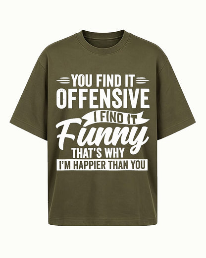 You Find It Offensive I Find It Funny That's Why I'm Happier Than You Graphic T-Shirt - product image 3
