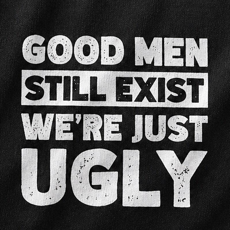 Good Men Still Exist We're Just Ugly Graphic T-Shirt - product image 5