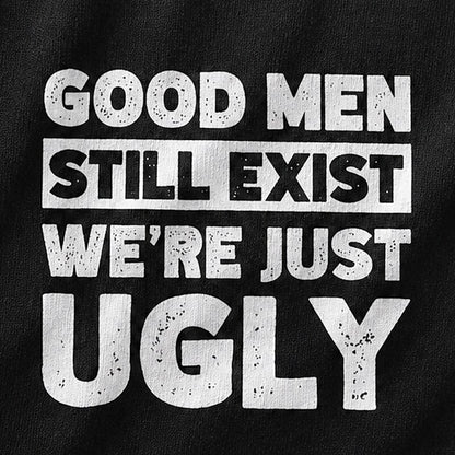 Good Men Still Exist We're Just Ugly Graphic T-Shirt - product image 5