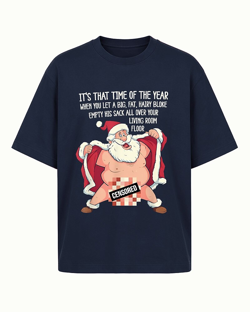 It's That Time of the Year When You Let a Big, Fat, Hairy Bloke Empty His Sack All Over Your Living Room Floor men's graphic T-shirt view 4