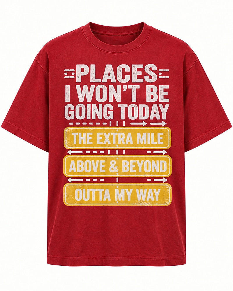 Places I Won't Be Going Today men's T-shirt