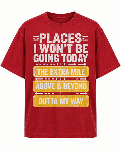 Places I Won't Be Going Today men's T-shirt