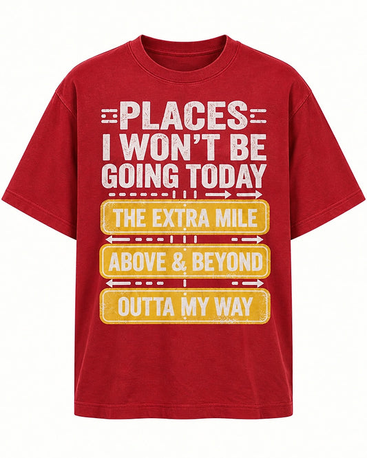 Places I Won't Be Going Today men's T-shirt
