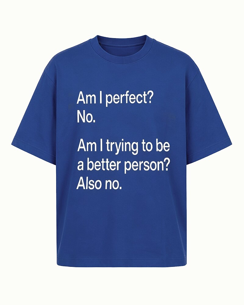 Am I Perfect? No. Am I Trying to Be a Better Person? Also No quote on Black cotton T-shirt