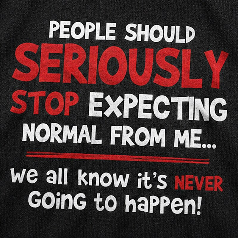 People Should Seriously Stop Expecting Normal from Me We All Know It's Never Going to Happen Graphic T-Shirt - product image 5