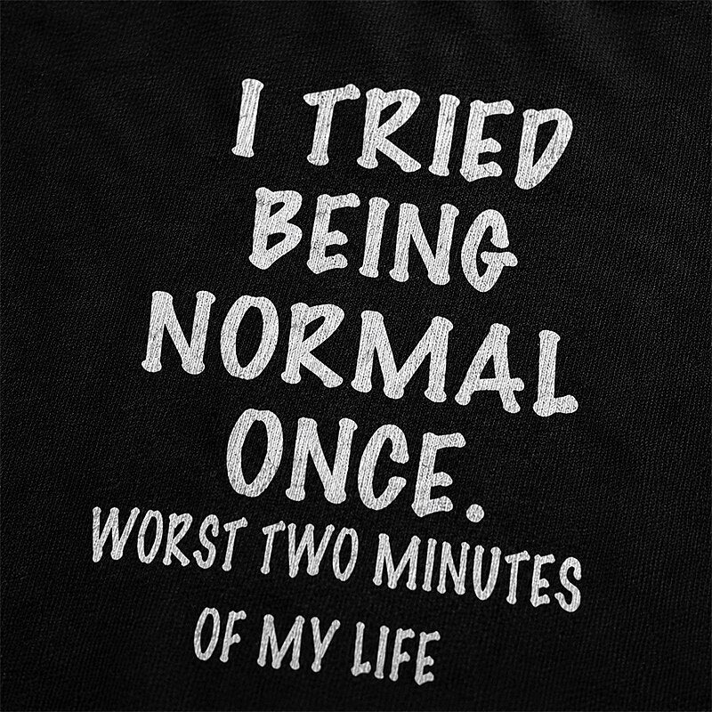 I Tried Being Normal Once Worst Two Minutes of My Life Graphic T-Shirt - product image 5