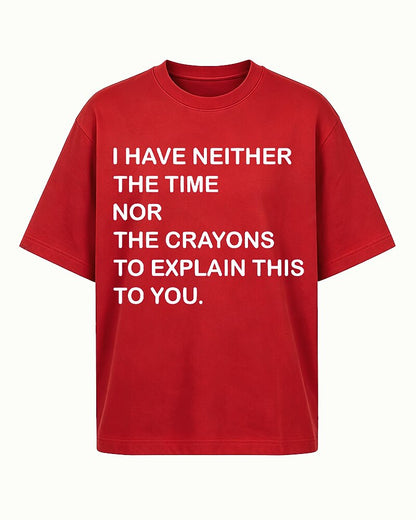 I Have Neither the Time Nor the Crayons to Explain This to You Graphic T-Shirt - product image 1