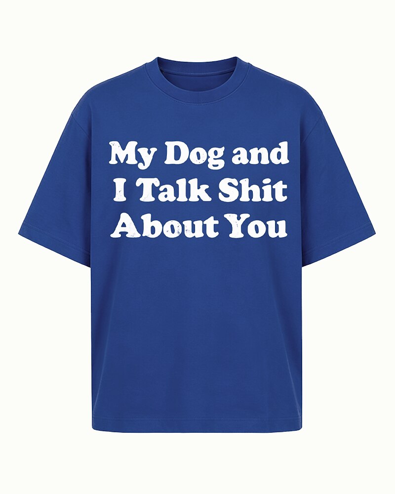 My Dog and I Talk Shit About You quote on Brick red cotton T-shirt
