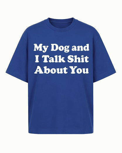 My Dog and I Talk Shit About You quote on Brick red cotton T-shirt