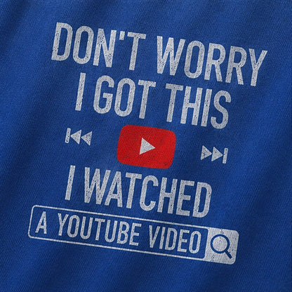 Don't Worry I Got This I Watched A YouTube Video Graphic T-Shirt - product image 6