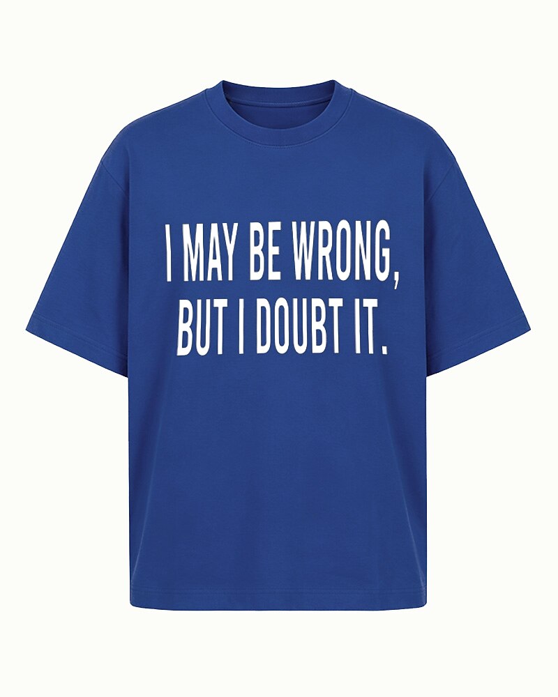 I May Be Wrong, but I Doubt It quote on Gray cotton T-shirt